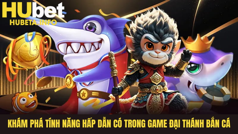 Khám Phá Tính Năng Hấp Dẫn Có Trong Game Đại Thánh Bắn Cá