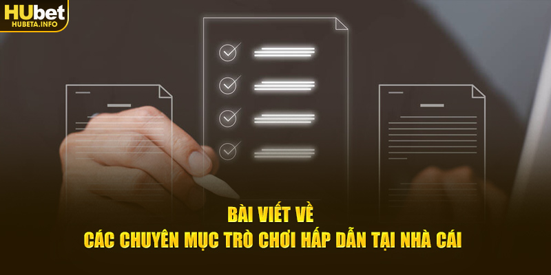 Bài viết về các chuyên mục trò chơi hấp dẫn tại nhà cái