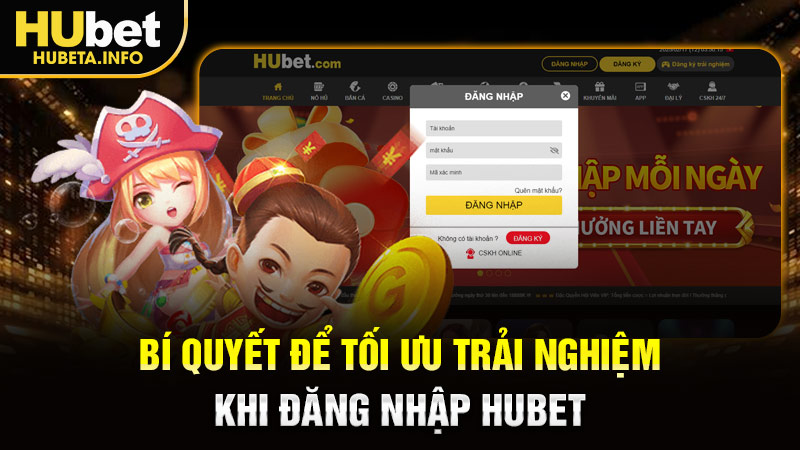 Bí quyết để tối ưu trải nghiệm khi đăng nhập HUBET