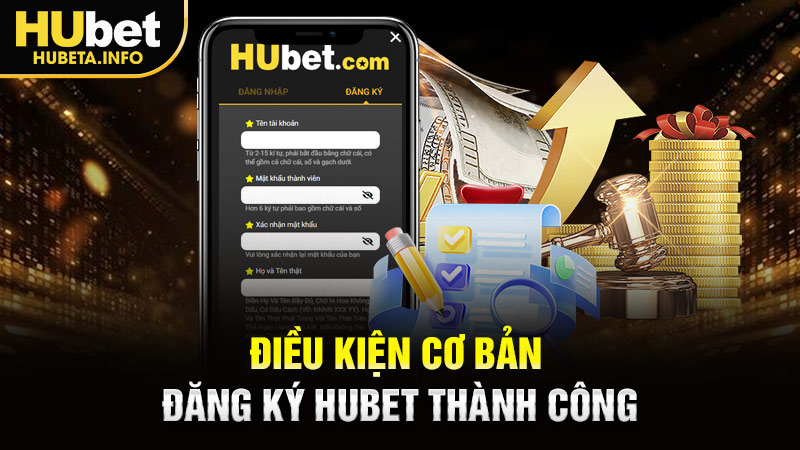 Điều kiện cơ bản đăng ký Hubet thành công