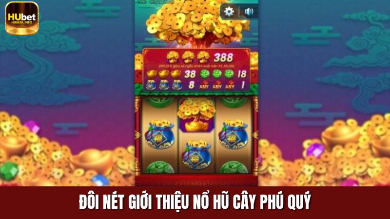 Đôi Nét Giới Thiệu Nổ Hũ Cây Phú Quý