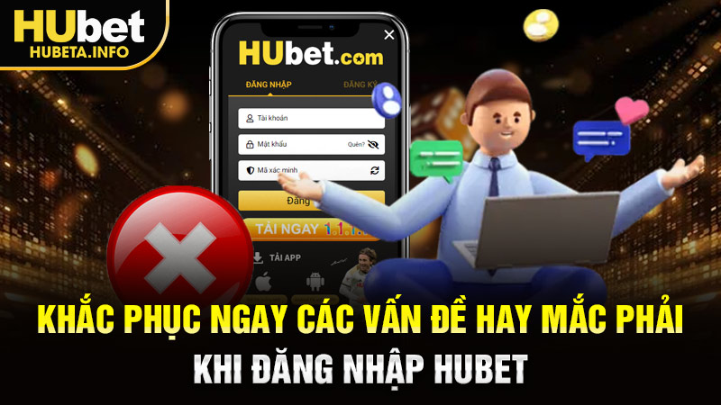 Khắc phục ngay các vấn đề hay mắc phải khi đăng nhập HUBET