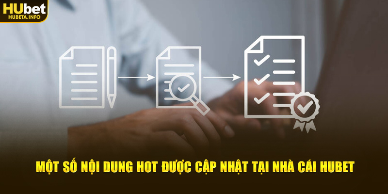 Một số nội dung hot được cập nhật tại nhà cái Hubet