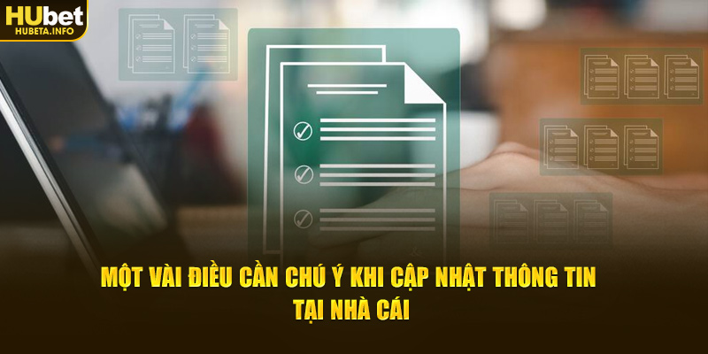 Một vài điều cần chú ý khi cập nhật thông tin tại nhà cái